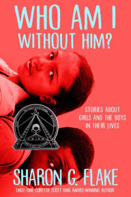 Title: Who Am I Without Him?: Short Stories about Girls and the Boys in Their Lives, Author: Sharon G. Flake