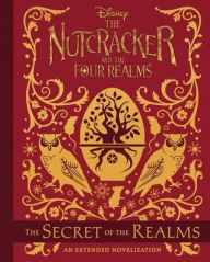 The Nutcracker and the Four Realms: The Secret of the Realms: An Extended Novelization