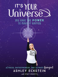Title: It's Your Universe: You Have the Power to Make It Happen, Author: Ashley Eckstein
