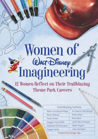 Title: Women of Walt Disney Imagineering: 12 Women Reflect on their Trailblazing Theme Park Careers, Author: Ginger Zee