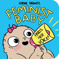 Title: Feminist Baby Finds Her Voice!, Author: Loryn Brantz