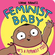 Title: Feminist Baby! He's a Feminist Too!, Author: Loryn Brantz