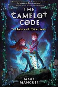 Title: The Camelot Code: The Once and Future Geek, Author: Mari Mancusi