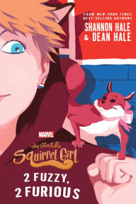 Title: The Unbeatable Squirrel Girl: 2 Fuzzy, 2 Furious, Author: Shannon Hale
