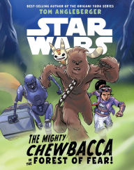 Title: Star Wars: The Mighty Chewbacca in the Forest of Fear, Author: Tom Angleberger