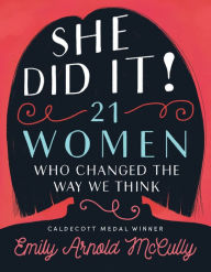 Title: She Did It!: 21 Women Who Changed the Way We Think, Author: Emily Arnold McCully