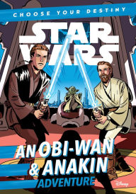 Title: Star Wars: An Obi-Wan & Anakin Adventure (Star Wars Choose Your Destiny Series), Author: Cavan Scott