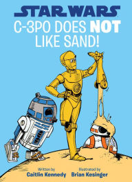 Title: Star Wars C-3PO Does NOT Like Sand! (A Droid Tales Book), Author: Caitlin Kennedy