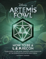 Title: Artemis Fowl: Welcome to the LEP!: Your Guide to the Gear, Gadgets, and Goings-on of the World's Most Elite Fairy Force, Author: Matthew K. Manning