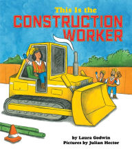 Title: This is the Construction Worker, Author: Laura Godwin