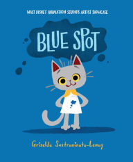 Title: Blue Spot: Walt Disney Animation Studios Artist Showcase, Author: Griselda Sastrawinata-Lemay