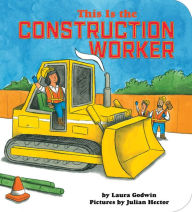 Title: This Is the Construction Worker, Author: Laura Godwin