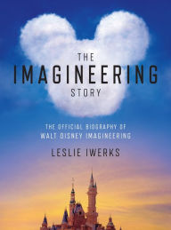 Amazon books kindle free downloads The Imagineering Story: The Official Biography of Walt Disney Imagineering by Mark Catalena, Bruce Steele, Leslie Iwerks, Mark Catalena, Bruce Steele, Leslie Iwerks