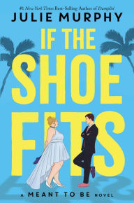 Title: If the Shoe Fits (A Meant to Be Novel), Author: Julie Murphy