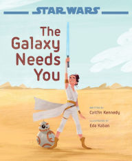 Title: Star Wars: The Rise of Skywalker The Galaxy Needs You, Author: Caitlin Kennedy