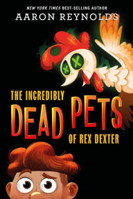Free ebook audiobook download The Incredibly Dead Pets of Rex Dexter iBook DJVU MOBI English version by Aaron Reynolds 9781368051835