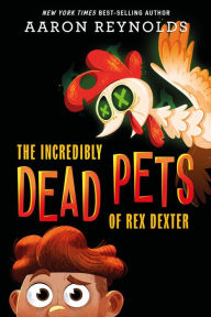 Textbook pdf downloads free The Incredibly Dead Pets of Rex Dexter (English Edition) by Aaron Reynolds 