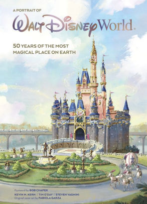 A Portrait Of Walt Disney World 50 Years Of The Most Magical Place On Earth By Kevin Kern Tim O Day Steven Vagnini Fabiola Garza Hardcover Barnes Noble