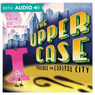 Title: The Upper Case: Trouble in Capital City, Author: Tara Lazar