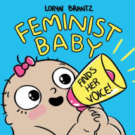 Title: Feminist Baby Finds Her Voice!, Author: Loryn Brantz