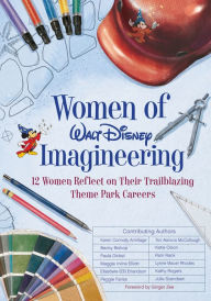 Title: Women of Walt Disney Imagineering: 12 Women Reflect on their Trailblazing Theme Park Careers, Author: Julie Svendsen