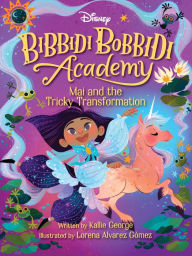 Title: Disney Bibbidi Bobbidi Academy #2: Mai and the Tricky Transformation, Author: Kallie George