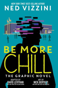 Title: Be More Chill: The Graphic Novel, Author: Ned Vizzini