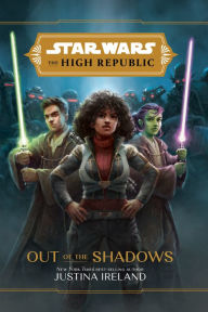 Title: Out of the Shadows (Star Wars: The High Republic), Author: Justina Ireland