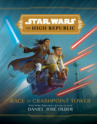 Title: Race to Crashpoint Tower (Star Wars: The High Republic), Author: Daniel José Older