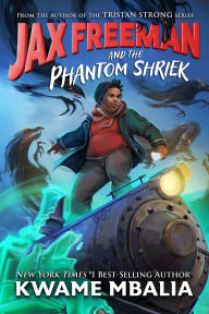 Title: Jax Freeman and the Phantom Shriek, Author: Kwame Mbalia