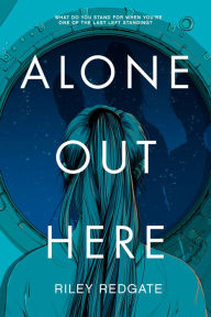 Title: Alone Out Here, Author: Riley Redgate