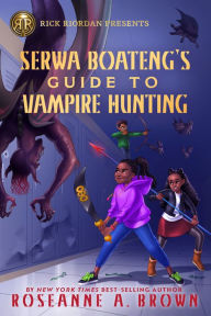 Free online audio books no download Serwa Boateng's Guide to Vampire Hunting by Roseanne Brown, Roseanne Brown