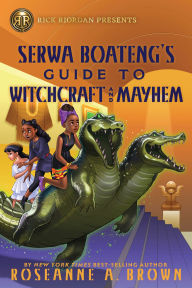 Title: Serwa Boateng's Guide to Witchcraft and Mayhem, Author: Roseanne A. Brown