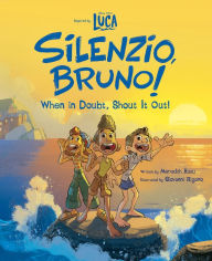 Title: Luca: Silenzio, Bruno!: When in Doubt, Shout It Out!, Author: Meredith Rusu
