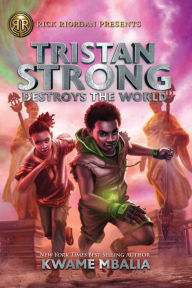 Title: Tristan Strong Destroys the World (Tristan Strong Series #2), Author: Kwame Mbalia