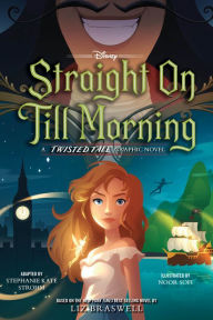 Free audio books to download to ipad Straight On Till Morning: A Twisted Tale Graphic Novel PDB FB2 ePub by Liz Braswell, Stephanie Kate Strohm, Noor Sofi