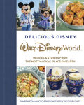 Alternative view 1 of Delicious Disney: Walt Disney World: Recipes & Stories from The Most Magical Place on Earth