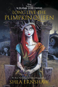 Title: Long Live the Pumpkin Queen: Tim Burton's The Nightmare Before Christmas, Author: Shea Ernshaw