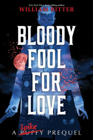 Epub books for mobile download Bloody Fool for Love: A Spike Prequel by William Ritter  (English Edition) 9781368071987