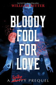 Ebooks to free download Bloody Fool for Love: A Spike Prequel (English literature)