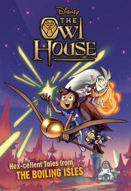 Title: The Owl House: Hex-cellent Tales from The Boiling Isles, Author: Disney Books