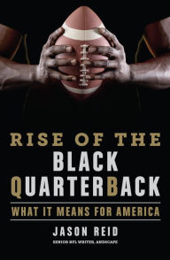 Title: Rise of the Black Quarterback: What It Means for America, Author: Jason Reid