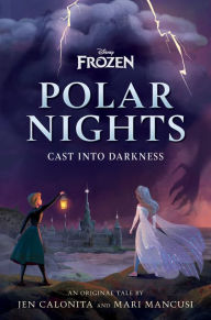 English books to download free Disney Frozen Polar Nights: Cast Into Darkness by Jen Calonita, Mari Mancusi ePub