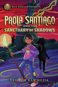 Title: Paola Santiago and the Sanctuary of Shadows (Paola Santiago Series #3), Author: Tehlor Kay Mejia