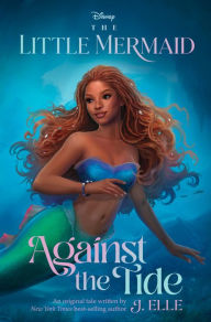 Free ebook downloads for ipods The Little Mermaid: Against the Tide PDF PDB MOBI by J Elle 9781368077224