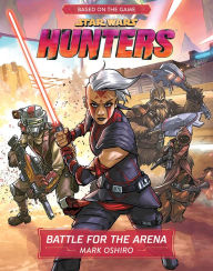 Title: Star Wars Hunters: Battle for the Arena, Author: Mark Oshiro