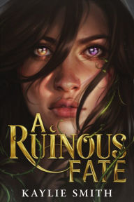 Title: A Ruinous Fate, Author: Kaylie Smith