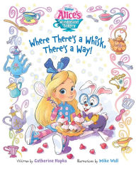Title: Alice's Wonderland Bakery: Where There's a Whisk, There's a Way, Author: Disney Books