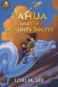 Title: Rick Riordan Presents: Pahua and the Dragon's Secret, Author: Lori Lee