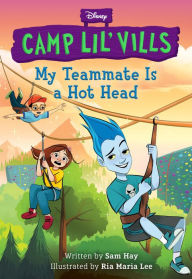 Title: My Teammate is a Hot Head (Disney Camp Lil Vills, Book 2), Author: Sam Hay